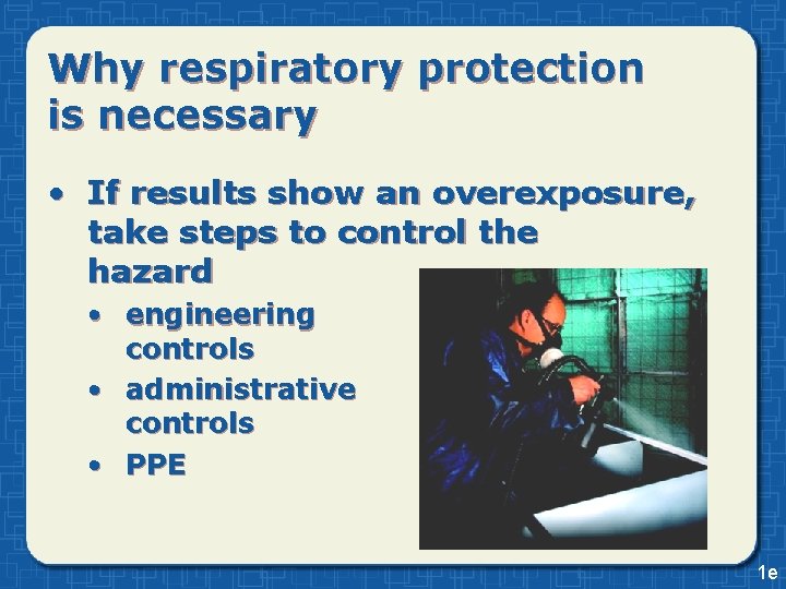 Why respiratory protection is necessary • If results show an overexposure, take steps to