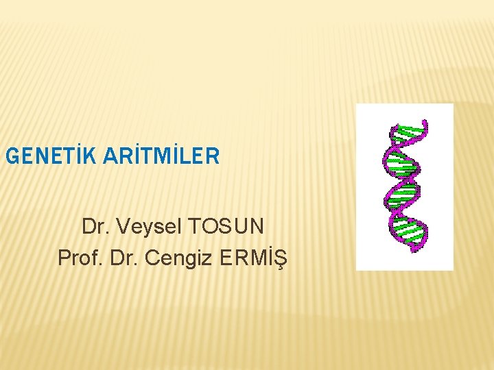 GENETİK ARİTMİLER Dr. Veysel TOSUN Prof. Dr. Cengiz ERMİŞ 