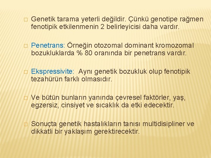 � Genetik tarama yeterli değildir. Çünkü genotipe rağmen fenotipik etkilenmenin 2 belirleyicisi daha vardır.