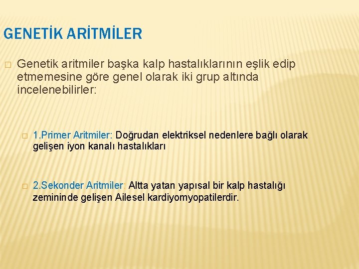 GENETİK ARİTMİLER � Genetik aritmiler başka kalp hastalıklarının eşlik edip etmemesine göre genel olarak