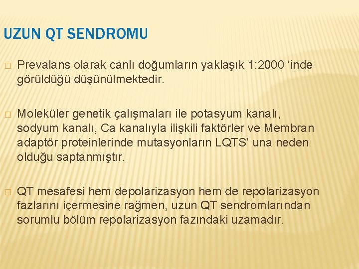 UZUN QT SENDROMU � Prevalans olarak canlı doğumların yaklaşık 1: 2000 ‘inde görüldüğü düşünülmektedir.