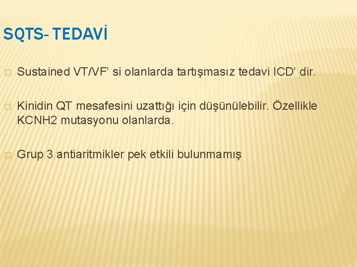 SQTS- TEDAVİ � Sustained VT/VF’ si olanlarda tartışmasız tedavi ICD’ dir. � Kinidin QT