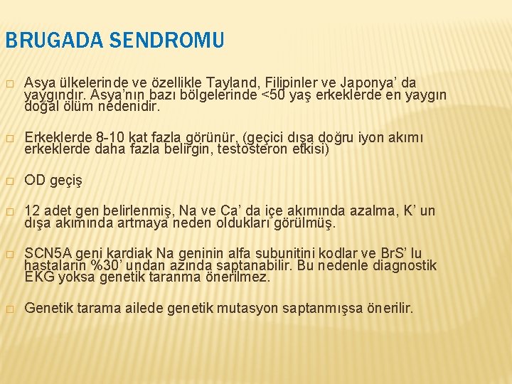 BRUGADA SENDROMU � Asya ülkelerinde ve özellikle Tayland, Filipinler ve Japonya’ da yaygındır. Asya’nın