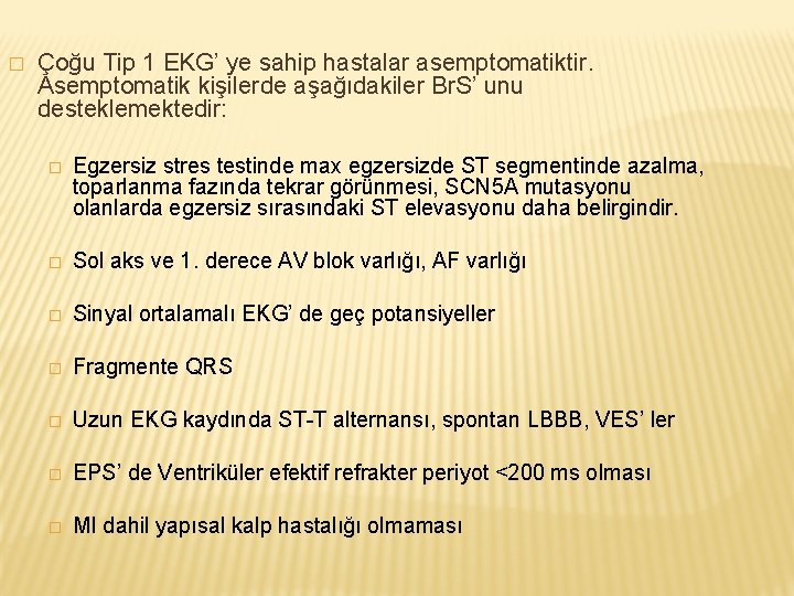 � Çoğu Tip 1 EKG’ ye sahip hastalar asemptomatiktir. Asemptomatik kişilerde aşağıdakiler Br. S’