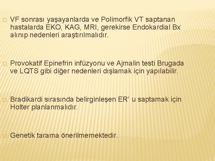 � VF sonrası yaşayanlarda ve Polimorfik VT saptanan hastalarda EKO, KAG, MRI, gerekirse Endokardial