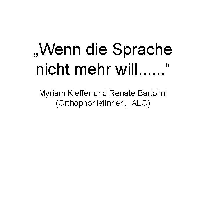 „Wenn die Sprache nicht mehr will. . . “ Myriam Kieffer und Renate Bartolini