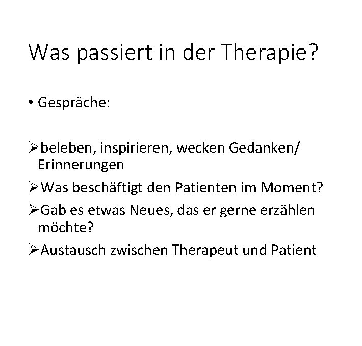 Was passiert in der Therapie? • Gespräche: Øbeleben, inspirieren, wecken Gedanken/ Erinnerungen ØWas beschäftigt
