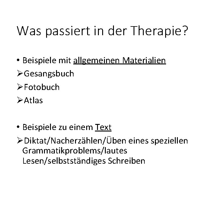 Was passiert in der Therapie? • Beispiele mit allgemeinen Materialien ØGesangsbuch ØFotobuch ØAtlas •
