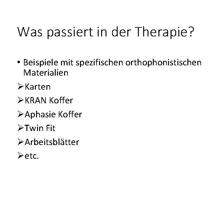 Was passiert in der Therapie? • Beispiele mit spezifischen orthophonistischen Materialien ØKarten ØKRAN Koffer
