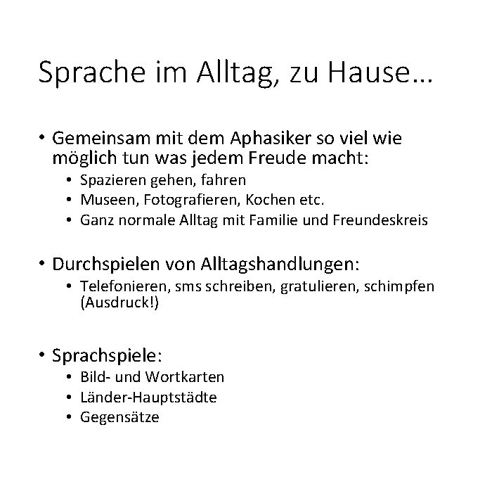 Sprache im Alltag, zu Hause… • Gemeinsam mit dem Aphasiker so viel wie möglich