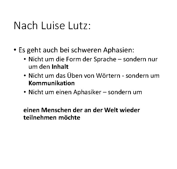 Nach Luise Lutz: • Es geht auch bei schweren Aphasien: • Nicht um die