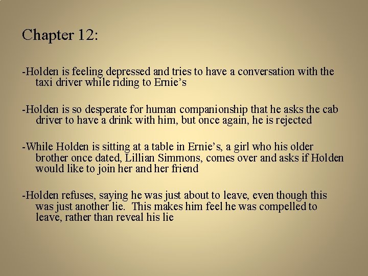 Chapter 12: -Holden is feeling depressed and tries to have a conversation with the