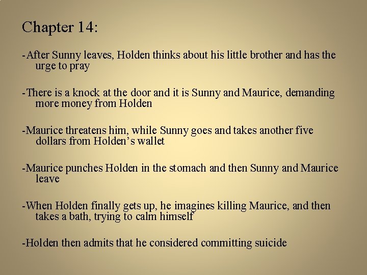 Chapter 14: -After Sunny leaves, Holden thinks about his little brother and has the