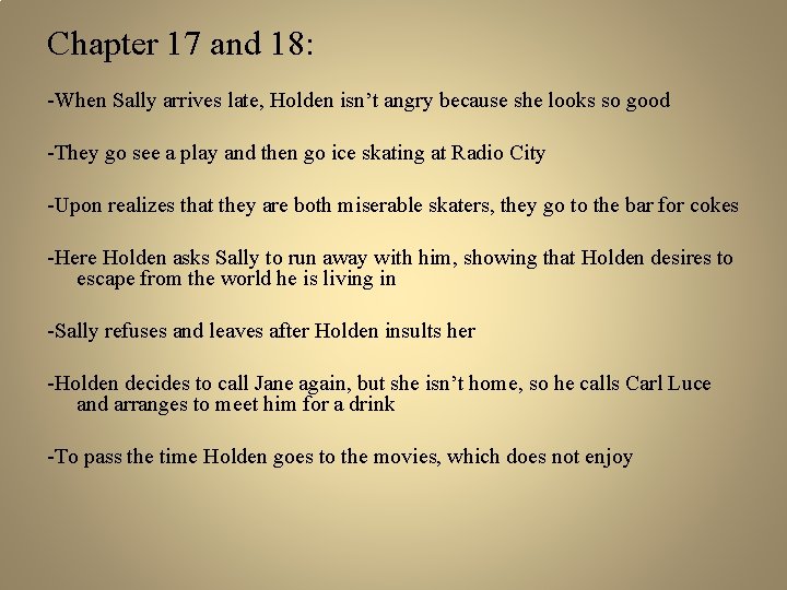 Chapter 17 and 18: -When Sally arrives late, Holden isn’t angry because she looks