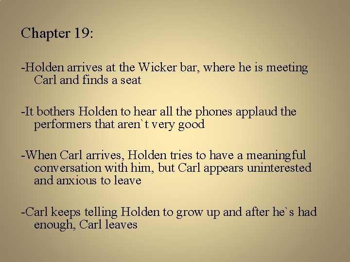Chapter 19: -Holden arrives at the Wicker bar, where he is meeting Carl and