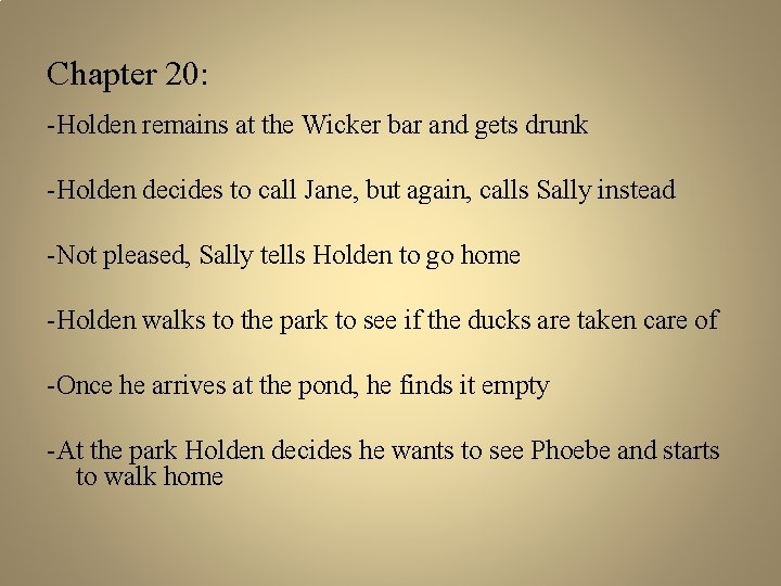 Chapter 20: -Holden remains at the Wicker bar and gets drunk -Holden decides to