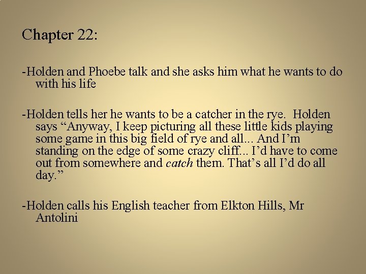 Chapter 22: -Holden and Phoebe talk and she asks him what he wants to
