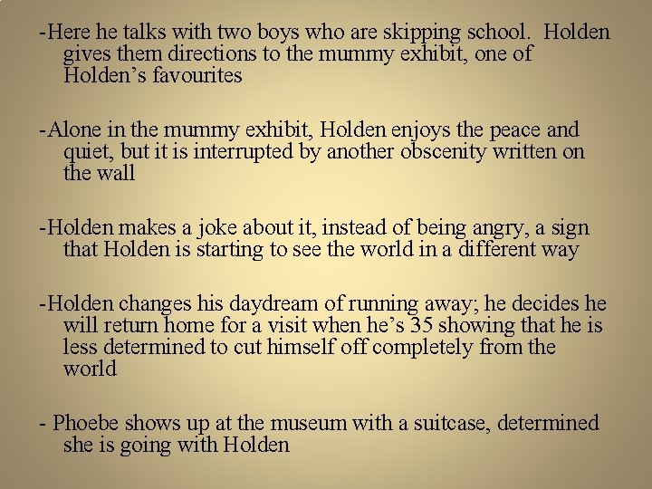 -Here he talks with two boys who are skipping school. Holden gives them directions