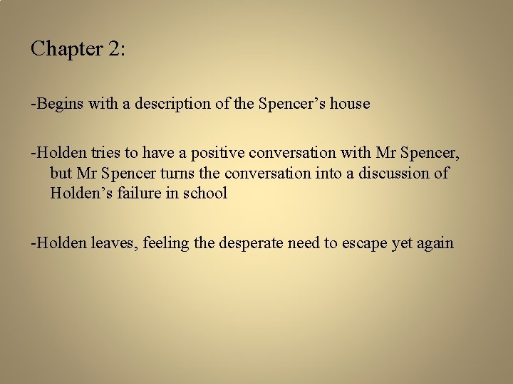 Chapter 2: -Begins with a description of the Spencer’s house -Holden tries to have