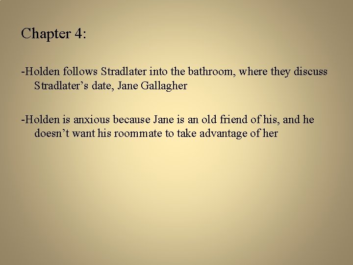 Chapter 4: -Holden follows Stradlater into the bathroom, where they discuss Stradlater’s date, Jane