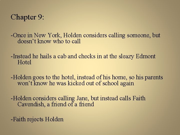 Chapter 9: -Once in New York, Holden considers calling someone, but doesn’t know who