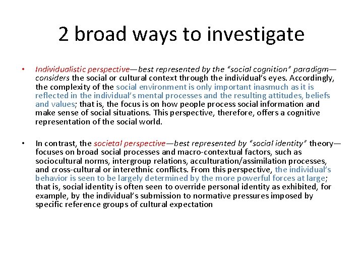 2 broad ways to investigate • Individualistic perspective—best represented by the “social cognition” paradigm—