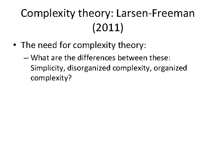Complexity theory: Larsen-Freeman (2011) • The need for complexity theory: – What are the
