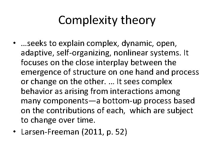 Complexity theory • …seeks to explain complex, dynamic, open, adaptive, self-organizing, nonlinear systems. It