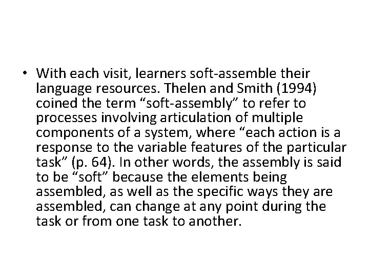  • With each visit, learners soft-assemble their language resources. Thelen and Smith (1994)