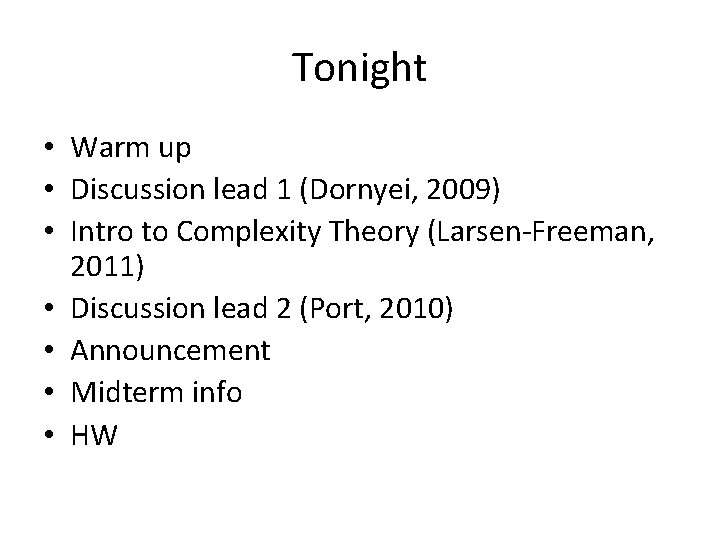 Tonight • Warm up • Discussion lead 1 (Dornyei, 2009) • Intro to Complexity