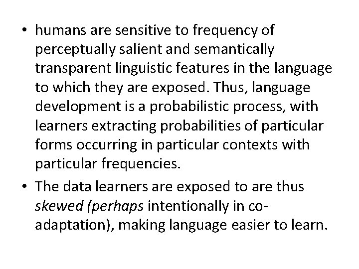  • humans are sensitive to frequency of perceptually salient and semantically transparent linguistic