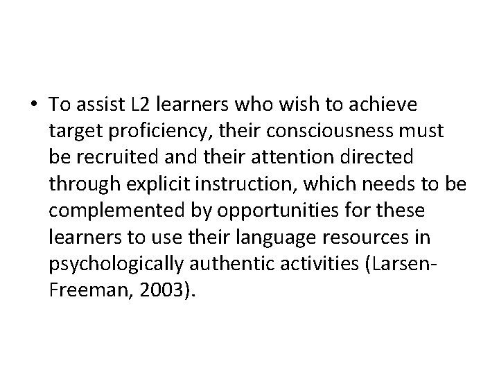  • To assist L 2 learners who wish to achieve target proficiency, their