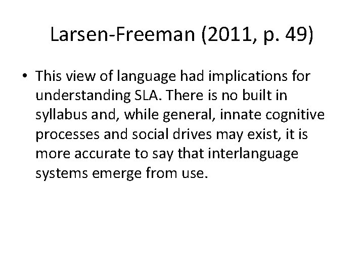 Larsen-Freeman (2011, p. 49) • This view of language had implications for understanding SLA.