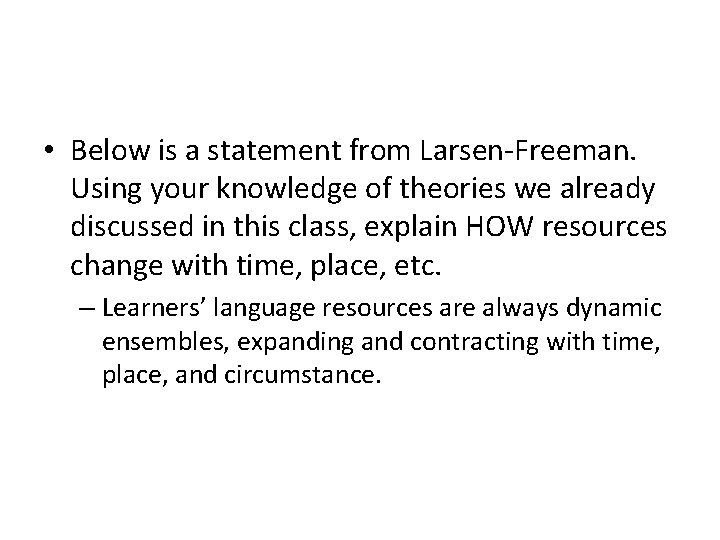  • Below is a statement from Larsen-Freeman. Using your knowledge of theories we