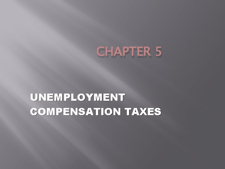 CHAPTER 5 UNEMPLOYMENT COMPENSATION TAXES 