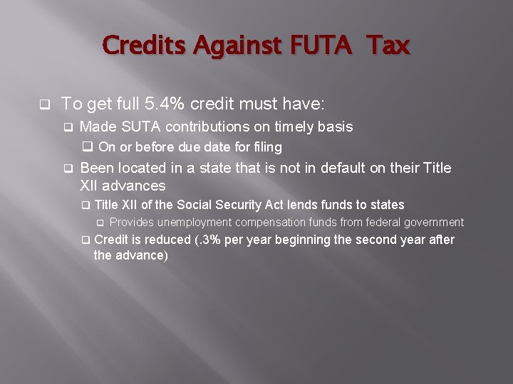 Credits Against FUTA Tax q To get full 5. 4% credit must have: q