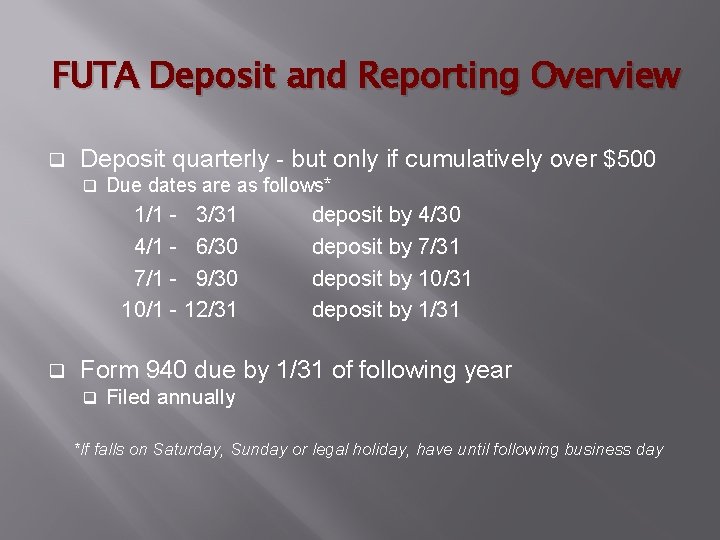 FUTA Deposit and Reporting Overview q Deposit quarterly - but only if cumulatively over