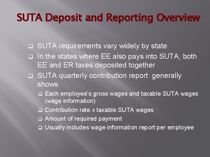 SUTA Deposit and Reporting Overview SUTA requirements vary widely by state q In the