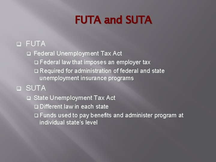 FUTA and SUTA q FUTA q q Federal Unemployment Tax Act q Federal law