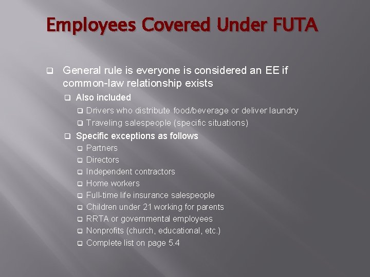 Employees Covered Under FUTA q General rule is everyone is considered an EE if