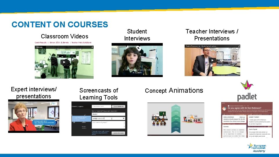 CONTENT ON COURSES Classroom Videos Expert interviews/ presentations Screencasts of Learning Tools Student Interviews