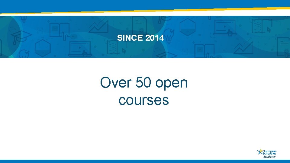 SINCE 2014 Over 50 open courses 