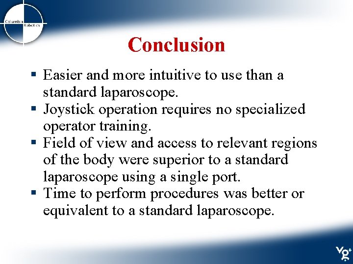 Conclusion § Easier and more intuitive to use than a standard laparoscope. § Joystick