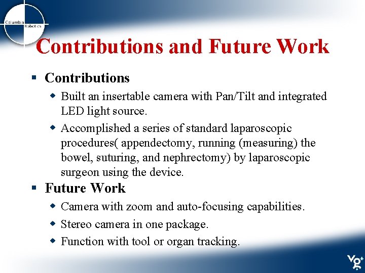 Contributions and Future Work § Contributions w Built an insertable camera with Pan/Tilt and