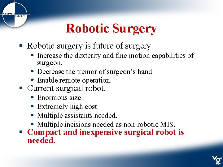 Robotic Surgery § Robotic surgery is future of surgery. w Increase the dexterity and