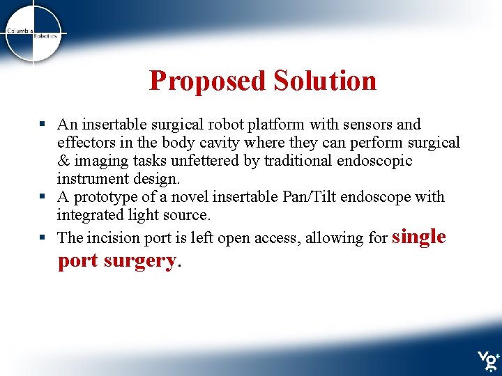 Proposed Solution § An insertable surgical robot platform with sensors and effectors in the