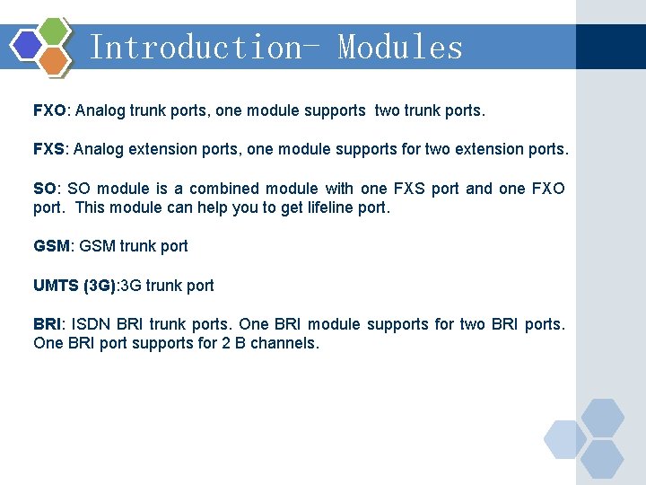 Introduction- Modules FXO: Analog trunk ports, one module supports two trunk ports. FXS: Analog