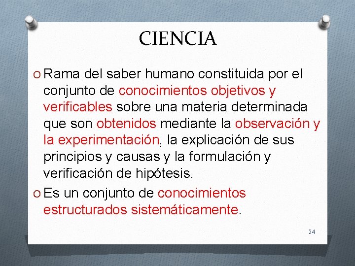 CIENCIA O Rama del saber humano constituida por el conjunto de conocimientos objetivos y