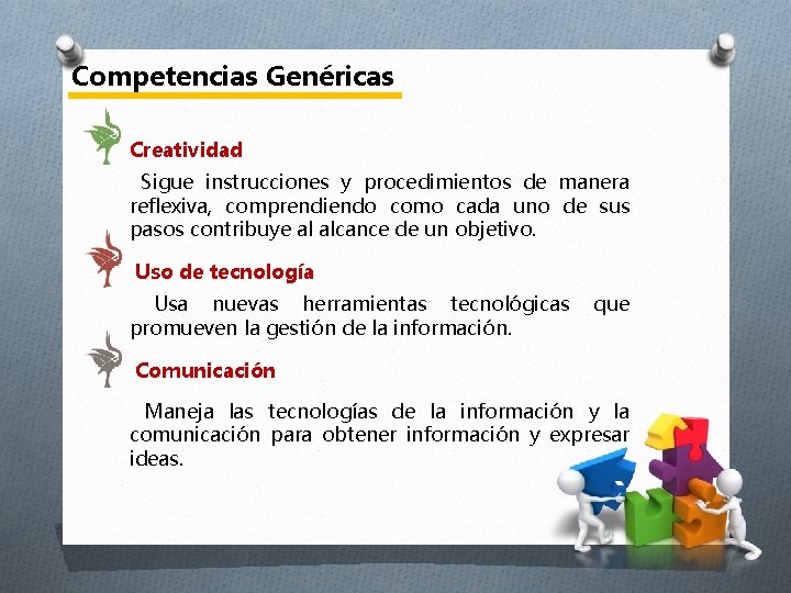 Competencias Genéricas Creatividad Sigue instrucciones y procedimientos de manera reflexiva, comprendiendo como cada uno