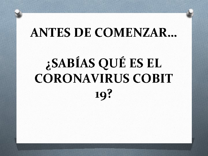 ANTES DE COMENZAR… ¿SABÍAS QUÉ ES EL CORONAVIRUS COBIT 19? 